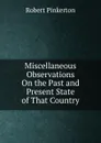 Miscellaneous Observations On the Past and Present State of That Country - Robert Pinkerton