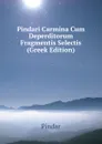 Pindari Carmina Cum Deperditorum Fragmentis Selectis (Greek Edition) - Pindar