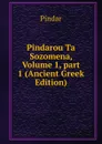 Pindarou Ta Sozomena, Volume 1,.part 1 (Ancient Greek Edition) - Pindar