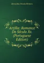 Arzilla: Romance Do Seculo Xv. (Portuguese Edition) - Bernardino Pereira Pinheiro