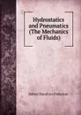 Hydrostatics and Pneumatics (The Mechanics of Fluids). - Robert Hamilton Pinkerton