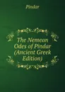 The Nemean Odes of Pindar (Ancient Greek Edition) - Pindar