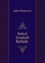 Select Scottish Ballads . - John Pinkerton