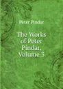 The Works of Peter Pindar, Volume 3 - Peter Pindar