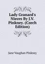 Lady Granard.s Nieces By J.V. Pinkney. (Czech Edition) - Jane Vaughan Pinkney