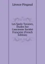 Les Saulx-Tavanes, Etudes Sur L.ancienne Societe Francaise (French Edition) - Léonce Pingaud