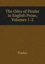 The Odes of Pindar in English Prose, Volumes 1-2 - Pindar