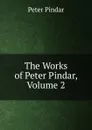 The Works of Peter Pindar, Volume 2 - Peter Pindar