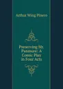 Preserving Mr. Panmure: A Comic Play in Four Acts - Pinero Arthur Wing