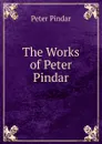 The Works of Peter Pindar - Peter Pindar