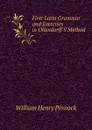 First Latin Grammar and Exercises in Ollendorff.S Method - William Henry Pinnock