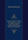 Letters to and from the late Samuel Johnson, to which are added some poems never before printed. Published from the original MSS. in her possession - Samuel Johnson