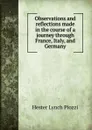 Observations and reflections made in the course of a journey through France, Italy, and Germany - Hester Lynch Piozzi