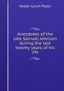 Anecdotes of the late Samuel Johnson during the last twenty years of his life - Hester Lynch Piozzi