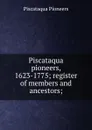 Piscataqua pioneers, 1623-1775; register of members and ancestors; - Piscataqua Pioneers