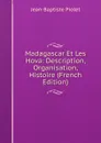 Madagascar Et Les Hova: Description, Organisation, Histoire (French Edition) - Jean-Baptiste Piolet