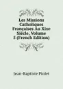 Les Missions Catholiques Francaises Au Xixe Siecle, Volume 5 (French Edition) - Jean-Baptiste Piolet