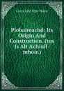 Piobaireachd: Its Origin And Construction. (tus Is Alt A.chiuil-mhoir.) - Grant John Pipe-Major