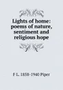 Lights of home: poems of nature, sentiment and religious hope - F L. 1858-1940 Piper