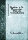 Einleitung in Die Monumentale Theologie (German Edition) - Ferdinand Piper