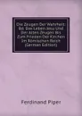 Die Zeugen Der Wahrheit: Bd. Das Leben Jesu Und Der Alten Zeugen Bis Zum Frieden Der Kirchen Im Romischen Reich (German Edition) - Ferdinand Piper