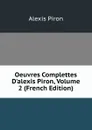 Oeuvres Complettes D.alexis Piron, Volume 2 (French Edition) - Alexis Piron
