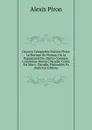 Oeuvres Complettes D.alexis Piron: Le Mariage De Momus, Ou La Gigantomachie; Opera-Comique. Columbine-Nitetis; Parodie. Credit Est Mort; . Parodie. Philomele; Pa (Galician Edition) - Alexis Piron