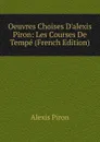 Oeuvres Choises D.alexis Piron: Les Courses De Tempe (French Edition) - Alexis Piron