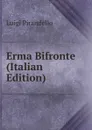 Erma Bifronte (Italian Edition) - Luigi Pirandello