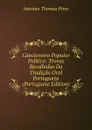 Cancioneiro Popular Politico: Trovas Recolhidas Da Tradicao Oral Portugueza (Portuguese Edition) - António Thomaz Pires