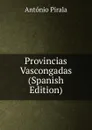 Provincias Vascongadas (Spanish Edition) - Antonio Pirala