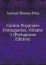 Cantos Populares Portuguezes, Volume 1 (Portuguese Edition) - António Thomaz Pires