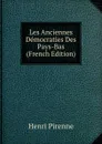 Les Anciennes Democraties Des Pays-Bas (French Edition) - Henri Pirenne