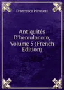 Antiquites D.herculanum, Volume 5 (French Edition) - Francesco Piranesi