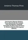 Cancioneiro Popular Politico: Trovas Recolhidas Da Tradicao Oral Portugueza. Colleccao Precedida De Uma Carta Do Exmo. Sr. Oliveira Martins (Portuguese Edition) - António Thomaz Pires