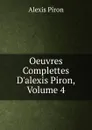 Oeuvres Complettes D.alexis Piron, Volume 4 - Alexis Piron