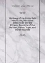 Geology of the Little Belt Mountains, Montana: With Notes On the Mineral Deposits of the Neihart, Barker, Yogo, and Other Districts - Walter Harvey Weed