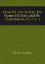 Observations On Man, His Frame, His Duty, and His Expectations, Volume 3 - David Hartley