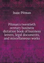 Pitman.s twentieth century business dictation book of business letters, legal documents, and miscellaneous works - Isaac Pitman