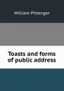 Toasts and forms of public address - William Pittenger