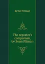 The reporter.s companion, by Benn Pitman - Benn Pitman