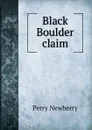 Black Boulder claim - Perry Newberry