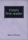 Child.s first reader - Benn Pitman