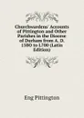 Churchwardens. Accounts of Pittington and Other Parishes in the Diocese of Durham from A. D. 158O to L700 (Latin Edition) - Eng Pittington