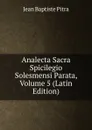 Analecta Sacra Spicilegio Solesmensi Parata, Volume 5 (Latin Edition) - Jean Baptiste Pitra