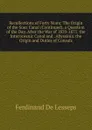 Recollections of Forty Years: The Origin of the Suez Canal (Continued). a Question of the Day. After the War of 1870-1871. the Interoceanic Canal and . Abyssinia. the Origin and Duties of Consuls - Ferdinand de Lesseps