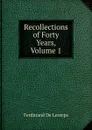 Recollections of Forty Years, Volume 1 - Ferdinand de Lesseps