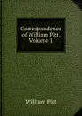 Correspondence of William Pitt, Volume 1 - William Pitt