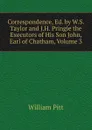 Correspondence, Ed. by W.S. Taylor and J.H. Pringle the Executors of His Son John, Earl of Chatham, Volume 3 - William Pitt