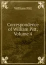 Correspondence of William Pitt, Volume 4 - William Pitt